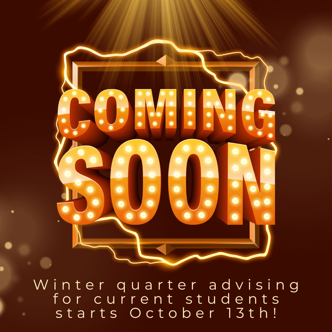 Winter quarter advising for current students starts October 13th!